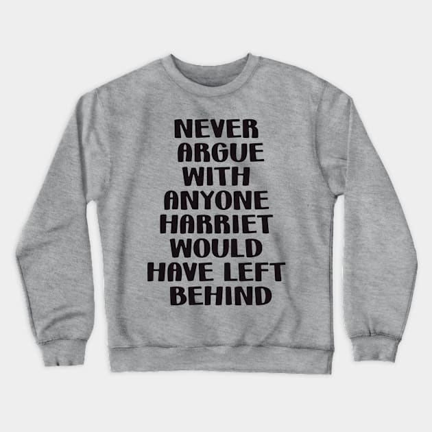 Never Argue with anyone Harriet would have left behind Crewneck Sweatshirt by Fox Dexter